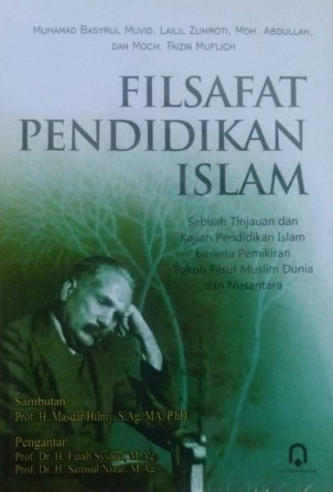 Filsafat Pendidikan Islam (Sebuah Tinjauan Dan Kajian Pendidikan Islam Beserta Pemikiran Tokoh Filsuf Muslim Dunia Dan Nusantara)