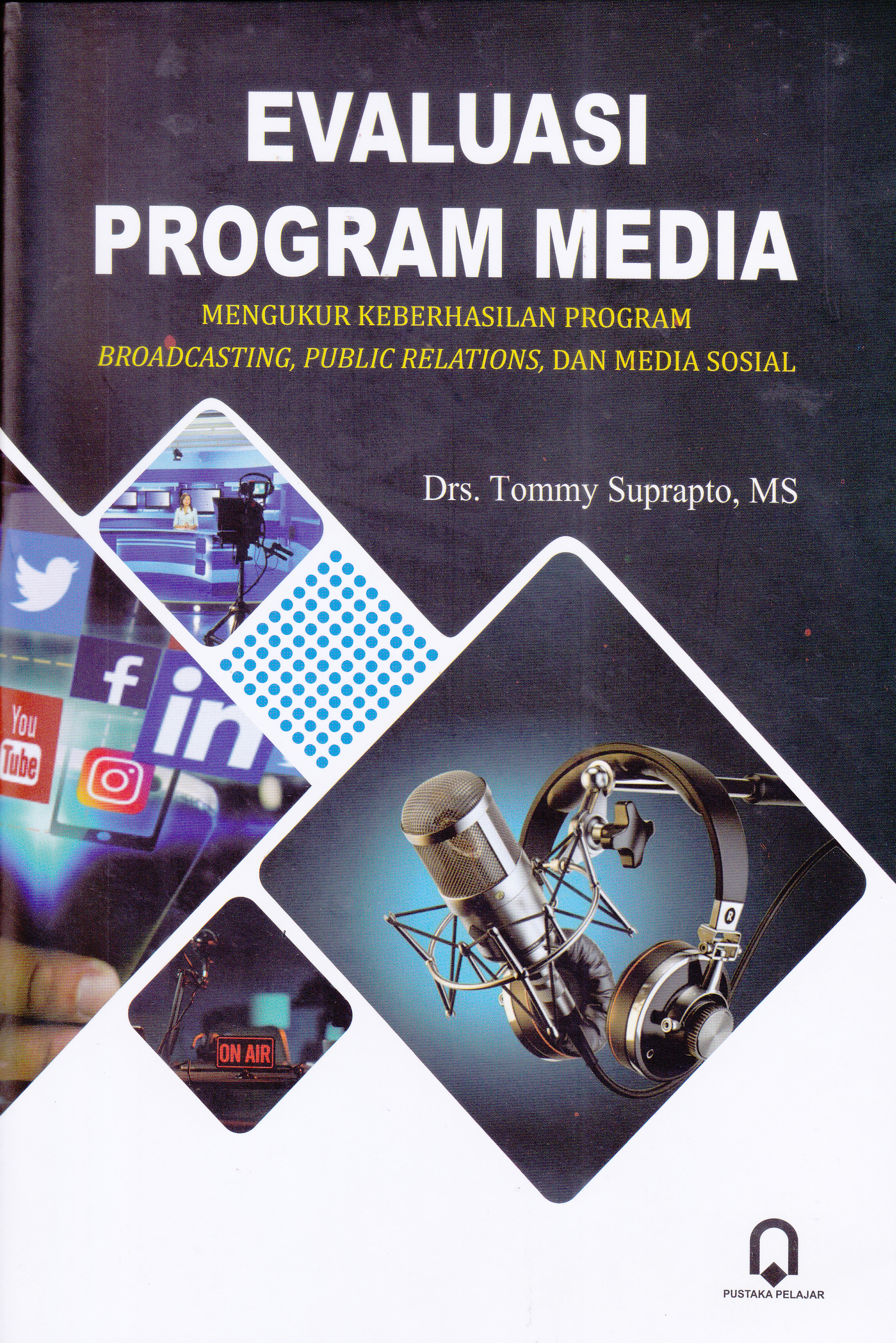Evaluasi Program Media : MENGUKUR KEBERHASILAN PROGRAM BROADCASTING, PUBLIC RELATIONS, DAN MEDIA SOSIAL
